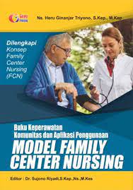 Buku Keperawatan Komunitas dan Aplikasi Penggunaan MODEL FAMILY CENTER NURSING