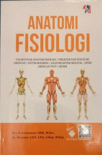 Anatomi Fisiologi : Dasar-dasar Anatomi Fisiologi, Struktur dan Fungsi Sel Jaringan, Sistem Ensokrin, Anatomi Sistem Skeletal. Sendi Jaringan Otot