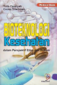 Bioteknologi Kesehatan: dalam Perspektif Etika dan Hukum