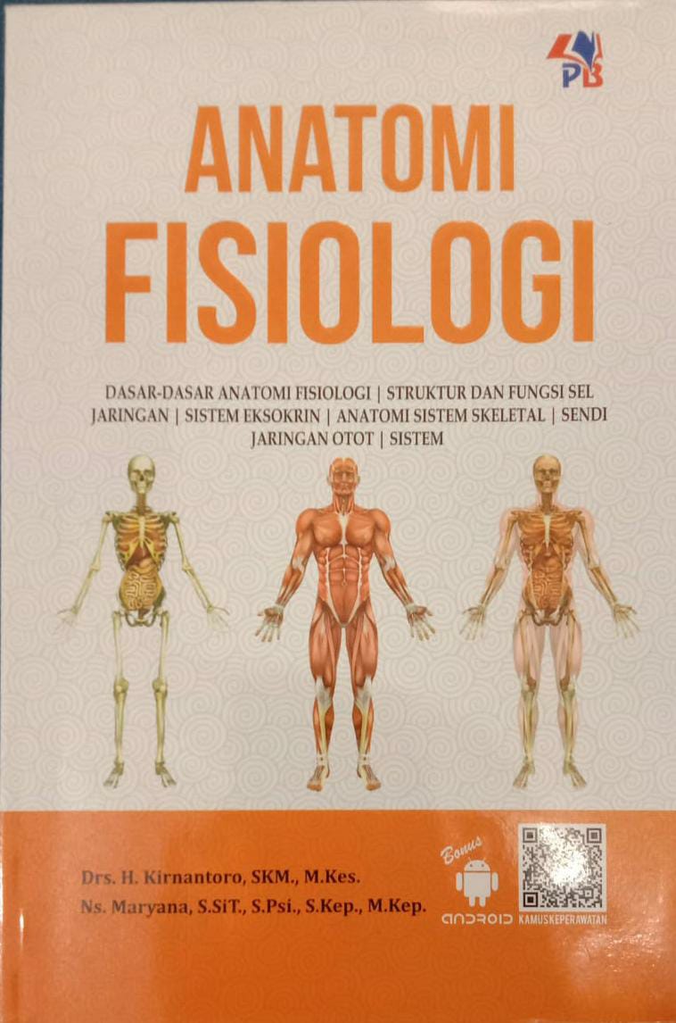 Anatomi Fisiologi : Dasar-dasar Anatomi Fisiologi, Struktur dan Fungsi Sel Jaringan, Sistem Ensokrin, Anatomi Sistem Skeletal. Sendi Jaringan Otot