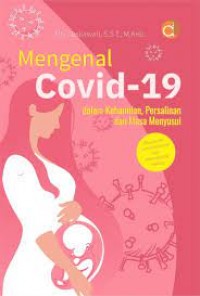 Mengenal Covid-19 : dalam kehamilan, persalinan, dan masa menyusui ( dikutip dari jurnal Nasional dan Internasional terbaru)